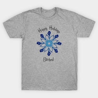 Bone Snowflake - Happy Holidays Bitches! T-Shirt